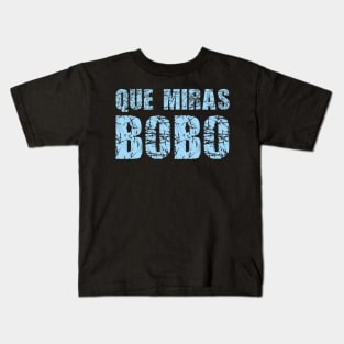 Que miras bobo Kids T-Shirt